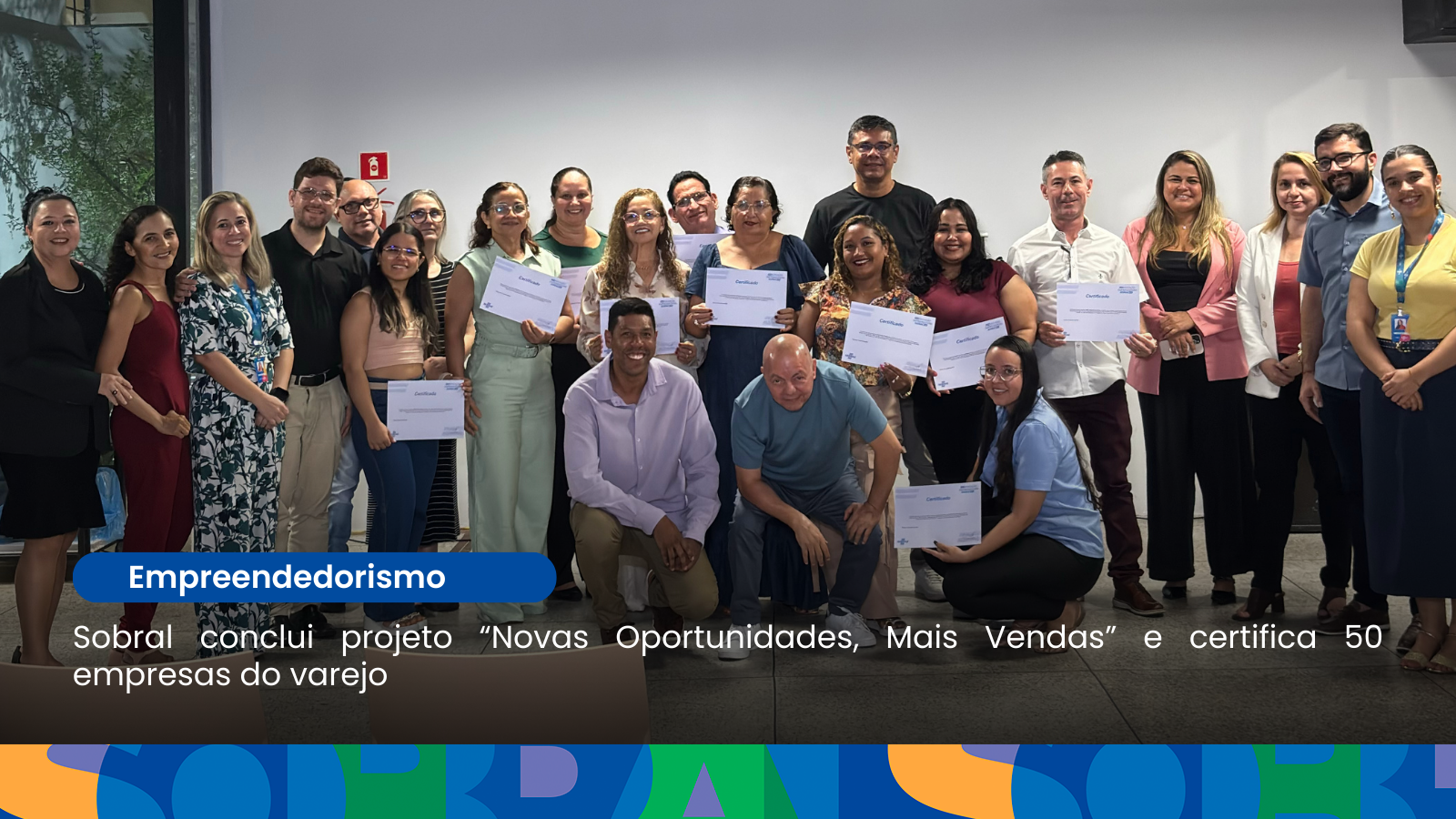 Sobral conclui projeto “Novas Oportunidades, Mais Vendas” e certifica 50 empr...